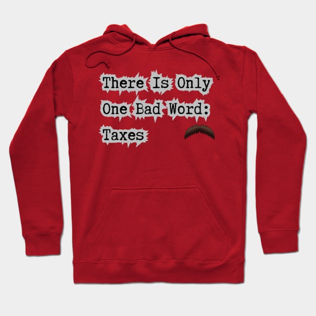 Taxes Is A Bad Word Hoodie by Spatski